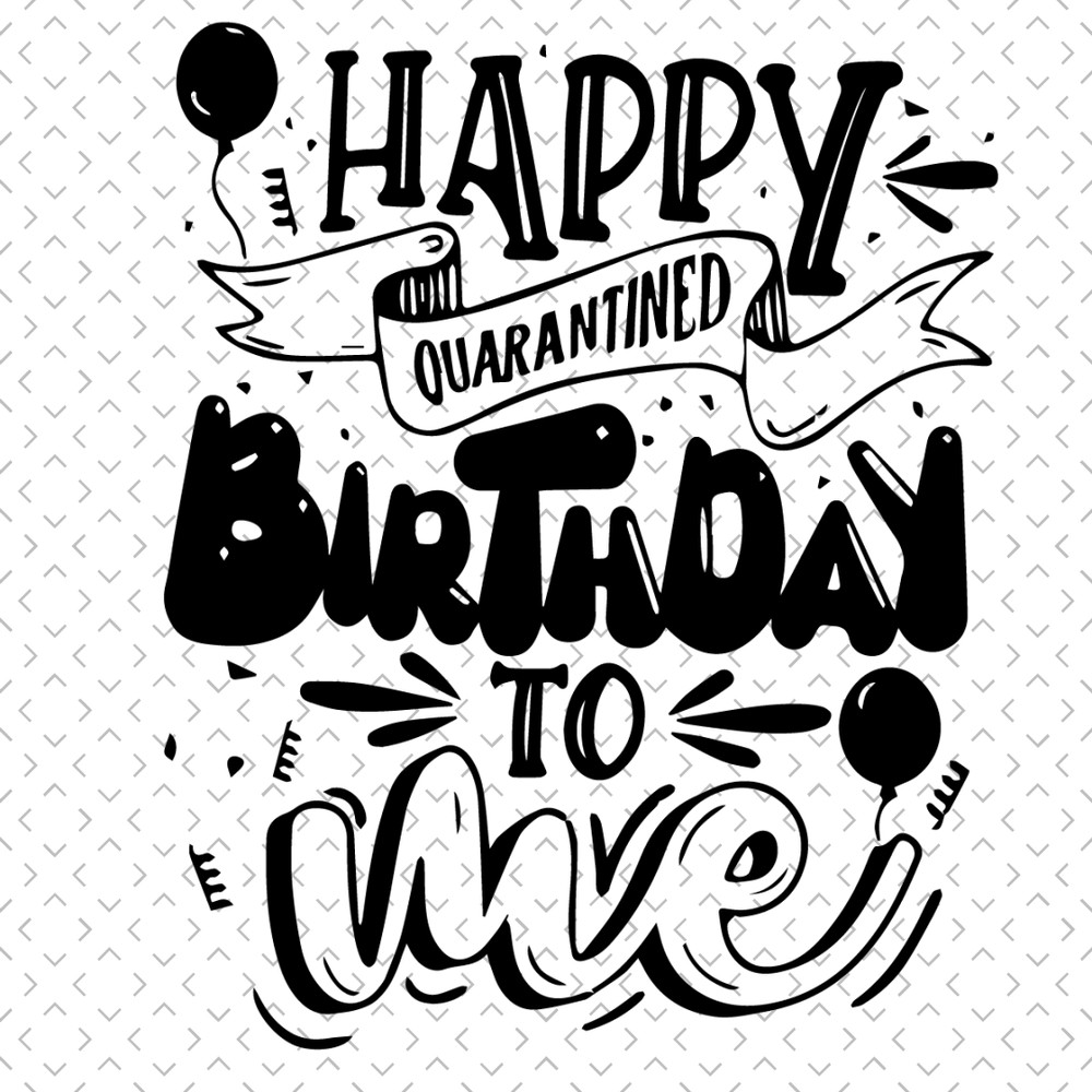 Happy-Quarantined-Birthday-To-Me-Svg-BD200121029.png