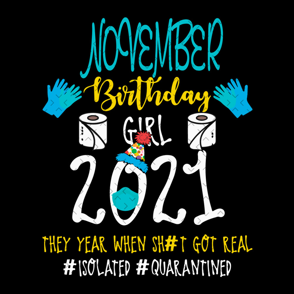 November-Birthday-Girl-2021-They-Year-When-Shit-Got-Real-Svg-BD22012143.png