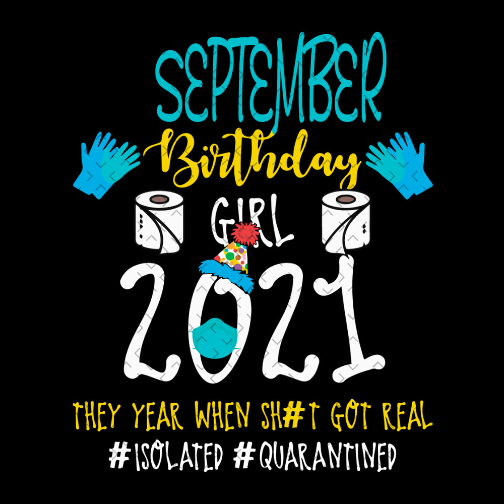 September-Birthday-Girl-2021-They-Year-When-Shit-Got-Real-Svg-BD22012141.png