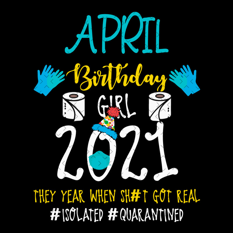 April-Birthday-Girl-2021-They-Year-When-Shit-Got-Real-Svg-BD22012136.png