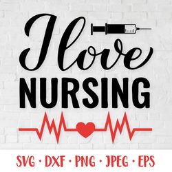 I love nursing SVG. Nurse quote. Gift for nurses
