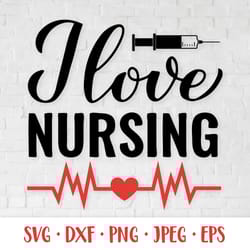 i love nursing svg. nurse quote. gift for nurses