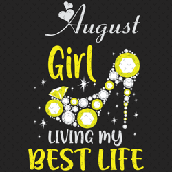 august girl living my best life svg, birthday svg, best life svg, august svg, born in august svg, august girl svg, birth