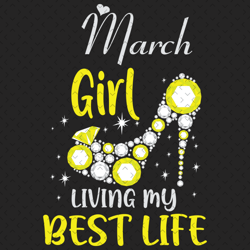 march girl living my best life svg, birthday svg, best life svg, march svg, born in march svg, march girl svg, birthday