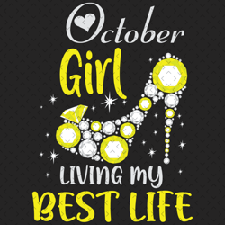 october girl living my best life svg, birthday svg, best life svg, october svg, born in october svg, october girl svg, b