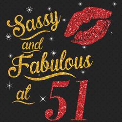 sassy and fabulous at 51 svg, birthday svg, sassy and fabulous svg, born in 1969 svg, turning 51 svg, 51th birthday svg,