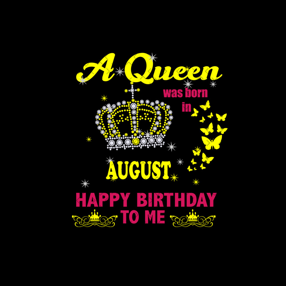 A-Queen-Was-Born-In-August-Happy-Birthday-To-Me-Birthday-Svg-BD00205.png