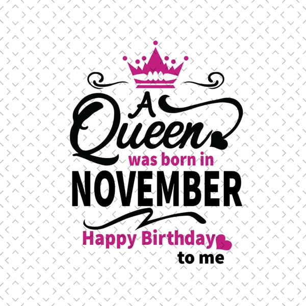 A Queen Was Born In November Svg, Birthday Svg, November Bir | Inspire ...