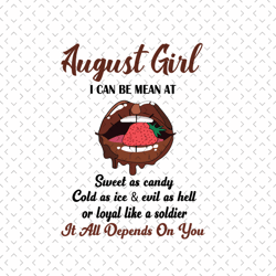 august girl i can be mean at sweet as candy svg, birthday svg, august birthday svg, born in august, august girl svg, aug