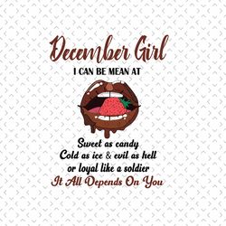 december girl i can be mean at sweet as candy svg, birthday svg, december birthday svg, born in december, december girl