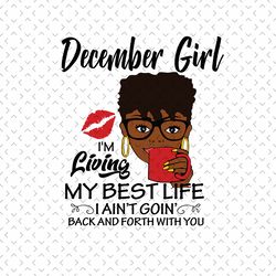december girl im living my best life svg, birthday svg, december birthday svg, born in december, december girl svg, dece