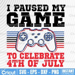 4th of july gamer svg, i paused my game to celebrate 4th of july svg, happy 4th of july, american patriotic