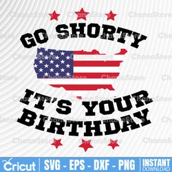 go shorty its your birthday svg, 4th of july independence day svg, funny fourth of july svg, patriotic svg, merica