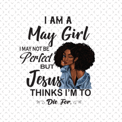 im an may girl svg, birthday svg, may birthday svg, born in may, may girl svg, may woman svg, may black girl, birthday b