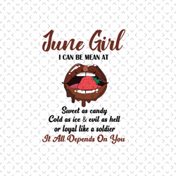 june girl i can be mean at sweet as candy svg, birthday svg, june birthday svg, born in june, june girl svg, june woman