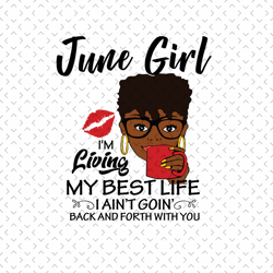 june girl im living my best life svg, birthday svg, june birthday svg, born in june, june girl svg, june women svg, birt