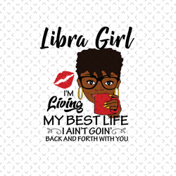 libra girl im living my best life svg, birthday svg, libra birthday svg, libra girl svg, libra woman svg, libra svg, bir