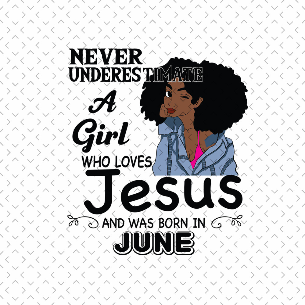 Never-Underestimate-A-Girl-Who-Loves-Jesus-And-Was-Born-In-June-Birthday-Svg-BD00090.png