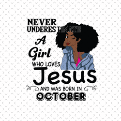 never underestimate a girl who loves jesus and was born in october, birthday svg, october birthday svg, born in october,