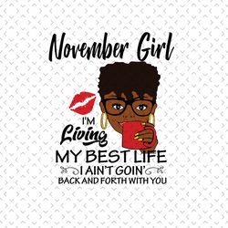 november girl im living my best life svg, birthday svg, november birthday svg, born in november, november girl svg, nove