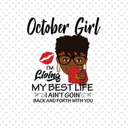 october girl im living my best life svg, birthday svg, october birthday svg, born in october, october girl svg, october