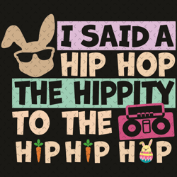 i said a hip hop the hippity to the hip hip hop svg, easter svg, hip hop svg, hip hop bunny svg, happy easter day svg, e