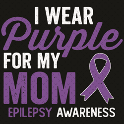 i wear purple for my mom epilepsy awareness svg, mothers day svg, epilepsy mom svg, epilepsy svg, epilepsy awareness svg