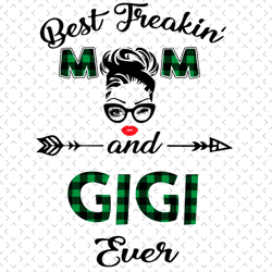 best freakin mom and gigi ever svg, mothers day svg, mom svg, gigi svg, grandma svg, mom love svg, mom gifts, mom life s