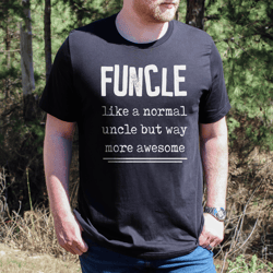 Funcle Like A Normal Uncle But Way More Awesome Tee