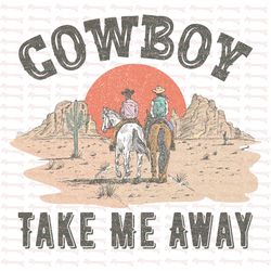 Cowboy Take Me Away PNG, Retro Sublimations, Western Sublimations, Designs Downloads, Hippie png, Shirt Design, Sublima