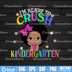 I'm Ready To Crush Kindergarten SVG,Back To School,Melanin Girl,Black Girl Magic,Kinder Teacher,Kinder Kid Gift