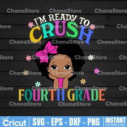 i'm ready to crush fourth grade svg,back to school,melanin girl,black girl magic,kinder teacher,kinder kid gift