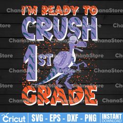 i'm ready to crush first grade png for boys girls t rex monster truck, back to school kinder svg, dinosaur 1st
