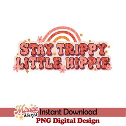 stay trippy little hippie sublimation