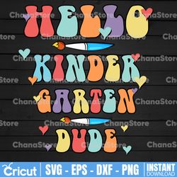 hello kindergarten dude, retro first day of kindergarten, kindergarten svg, funny first day of kindergarten,