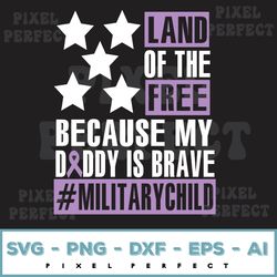 land of the free because my daddy is brave svg, protector hero svg, purple up svg, patriotic military, us army veteran s