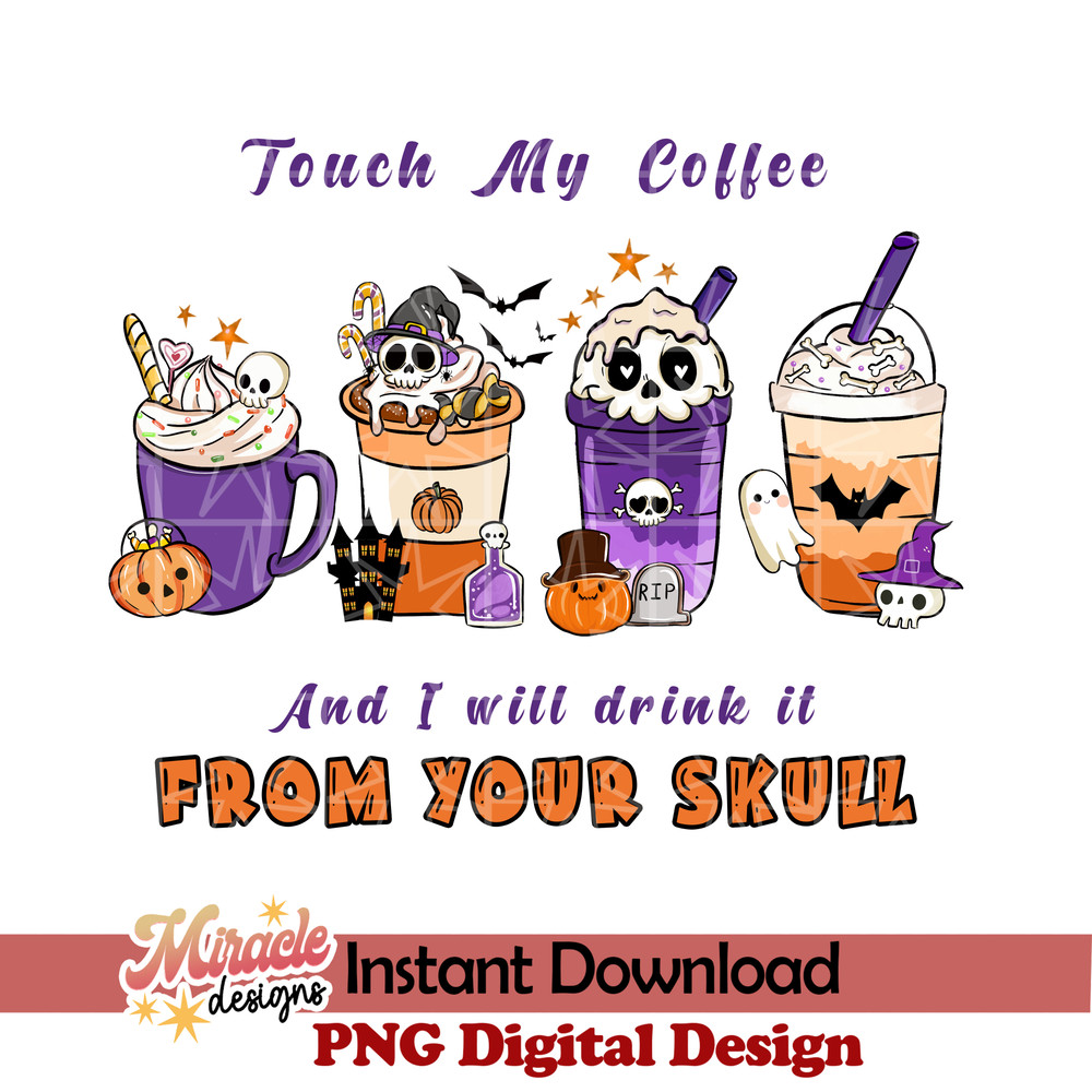SKT1092202-Touch My Coffee And I Will Drink It From Your Skull sublimation.jpeg