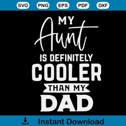my aunt is definitely cooler than my dad svg silhouette cricut files