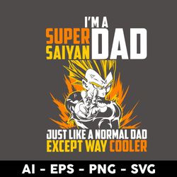 i'm a super saiyan dad just like a normal dad except way cooler svg, super saiyan dad svg, father's day svg