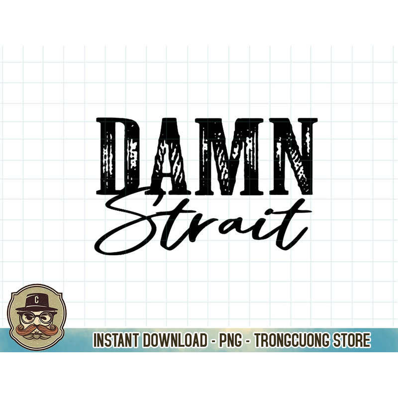 Damn Strait, Southern, Country, Western T-Shirt copy.jpg