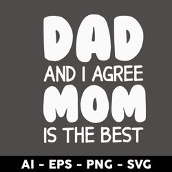 dad and i agree mom is the best svg, dad svg, father's day svg, png dxf eps digital file - digital file