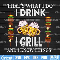 That's What I Do I Drink I Grill And Know Things BBQ Beer Digital SVG File for Cricut or Silhouette Instant Download
