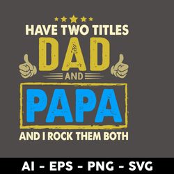 have two titles dad and papa and i rock them both svg, father's day svg, png dxf eps digital file - digital file