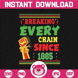 Breaking every chain since 1865 PNG, Juneteenth Png, Juneteenth 1865 Png, Free-ish Png, Juneteenth shirt Png, Juneteenth