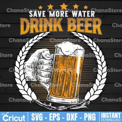 Save More Water Drink Beer SVG Cut File Instant download  printable vector clip art  Funny Beer SVG