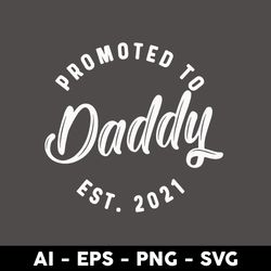 promoted to daddy est 2021 svg, dad 2021 svg, dad svg, father's day svg, png dxf eps digital file - digital file