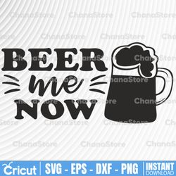 Beer Me Now SVG, Funny beer quotes SVG, Beer saying svg, Beer shirt design svg, Beer mug svg, Beer stein svg