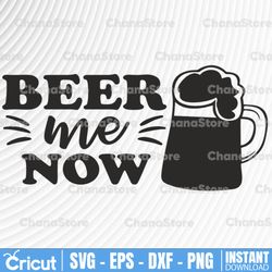 beer me now svg, funny beer quotes svg, beer saying svg, beer shirt design svg, beer mug svg, beer stein svg