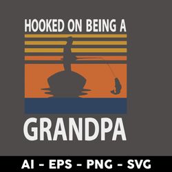 hooked on being a grandpa svg, grandpa svg, dad svg, father's day svg, png dxf eps digital file - digital file