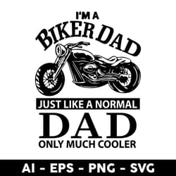i'm a biker dad just like a normal dad only much cooler svg, father's day svg, png dxf eps digital file - digital file